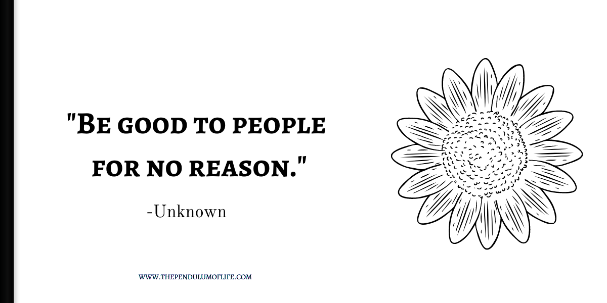 be good to people for no reason